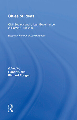 Cities Of Ideas Civil Society And Urban Governance In Britain 18002000 Essays In Honour Of David Reeder Robert Colls