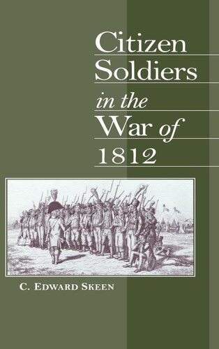 Citizen Soldiers In The War Of 1812 C Edward Skeen