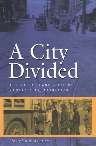 A City Divided The Racial Landscape Of Kansas City 19001960 Sherry Lamb Schirmer