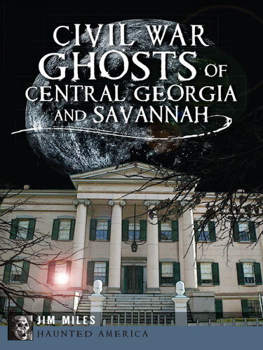 Civil War Ghosts Of Central Georgia And Savannah Jim Miles