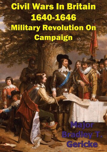 Civil Wars In Britain 16401646 Military Revolution On Campaign Major Bradley T Gericke