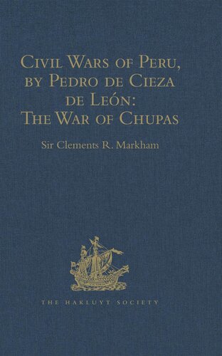Civil Wars Of Peru By Pedro De Cieza De Len Part Iv Book Ii The War Of Chupas Sir Clements R Markham