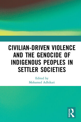 Civiliandriven Violence And The Genocide Of Indigenous Peoples In Settler Societies Mohamed Adhikari