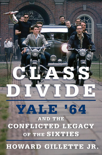 Class Divide Yale 64 And The Conflicted Legacy Of The Sixties Howard Gillette