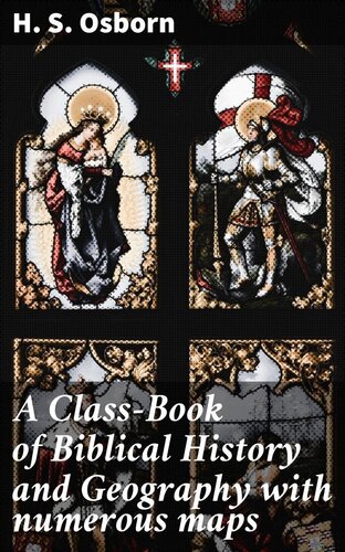 A Classbook Of Biblical History And Geography With Numerous Maps H S Osborn