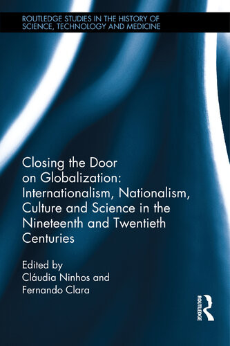 Closing The Door On Globalization Internationalism Nationalism Culture And Science In The Nineteenth And Twentieth Centuries Cludia Ninhos