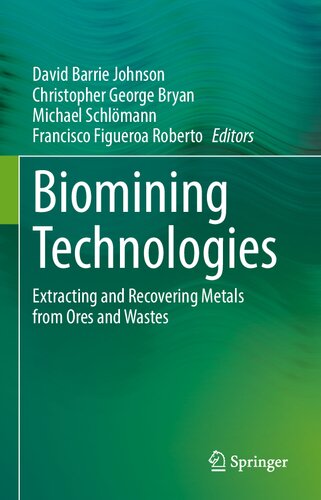 Biomining Technologies Extracting And Recovering Metals From Ores And Wastes David Barrie Johnson