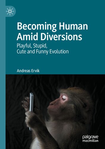 Becoming Human Amid Diversions Playful Stupid Cute And Funny Evolution Andreas Ervik