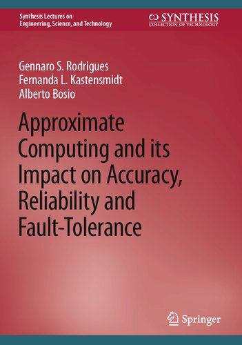 Approximate Computing And Its Impact On Accuracy Reliability And Faulttolerance Gennaro S Rodrigues