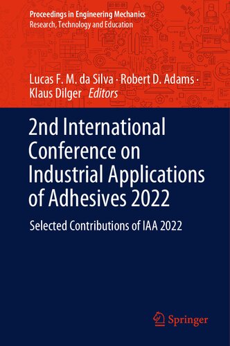2nd International Conference On Industrial Applications Of Adhesives 2022 Selected Contributions Of Iaa 2022 Lucas F M Da Silva
