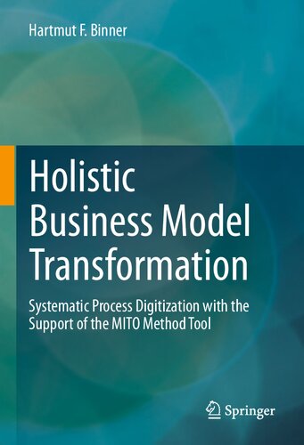 Holistic Business Model Transformation Systematic Process Digitization With The Support Of The Mito Method Tool Hartmut F Binner