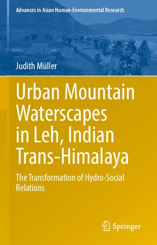 Urban Mountain Waterscapes In Leh Indian Transhimalaya The Transformation Of Hydrosocial Relations Judith Mller