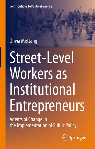 Streetlevel Workers As Institutional Entrepreneurs Agents Of Change In The Implementation Of Public Policy Olivia Mettang