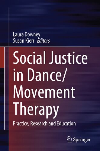 Social Justice In Dancemovement Therapy Practice Research And Education Laura Downey