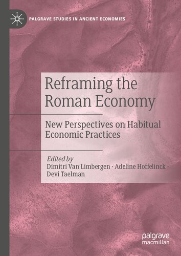 Reframing The Roman Economy New Perspectives On Habitual Economic Practices Dimitri Van Limbergen