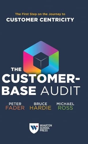 The Customerbase Audit The First Step On The Journey To Customer Centricity Peter Fader