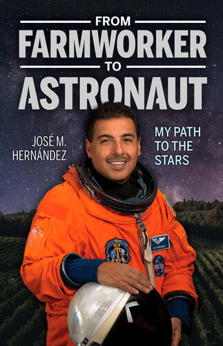 From Farmworker To Astronaut De Campesino A Astronauta My Path To The Stars Mi Viaje A Las Estrellas English And Spanish Edition Bilingual Jose M Hernandez