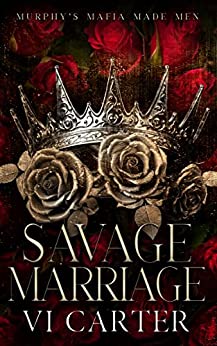 Savage Marriage A Dark Irish Mafia Romance Murphys Mafia Made Men Arranged Marriage Vi Carter