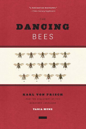 The Dancing Bees Karl Von Frisch And The Discovery Of The Honeybee Language Tania Munz