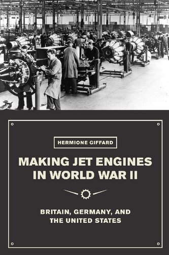 Making Jet Engines In World War Ii Britain Germany And The United States Hermione Giffard