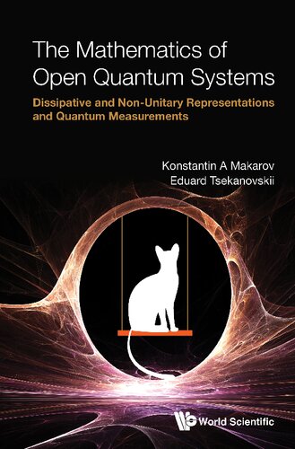 The Mathematics Of Open Quantum Systems Dissipative And Nonunitary Representations And Quantum Measurements Konstantin A Makarov
