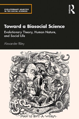 Toward A Biosocial Science Evolutionary Theory Human Nature And Social Life 1st Edition Alexander Riley