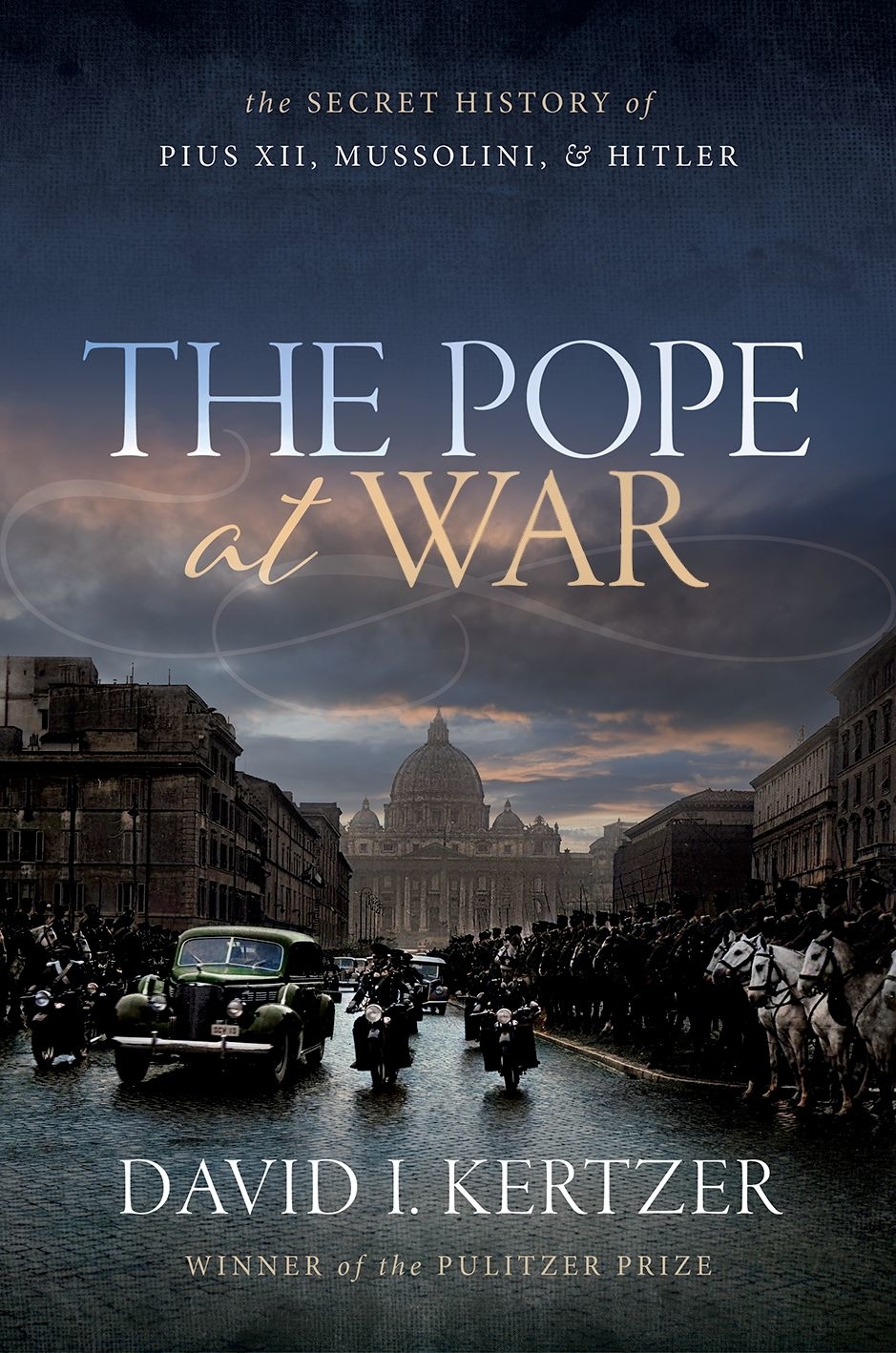The Pope At War The Secret History Of Pius Xii Mussolini And Hitler David I Kertzer