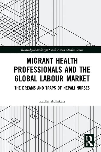 Migrant Health Professionals And The Global Labour Market The Dreams And Traps Of Nepali Nurses Radha Adhikari