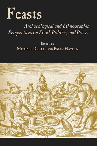 Feasts Archaeological And Ethnographic Pespectives On Food Politics And Power Michael Dietler