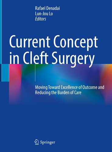 Current Concept In Cleft Surgery Moving Toward Excellence Of Outcome And Reducing The Burden Of Care Rafael Denadai