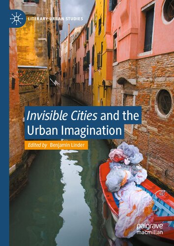 Invisible Cities And The Urban Imagination Benjamin Linder