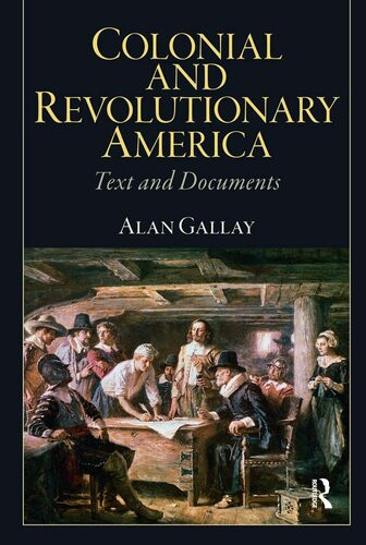 Colonial And Revolutionary America Text And Documents Alan Gallay