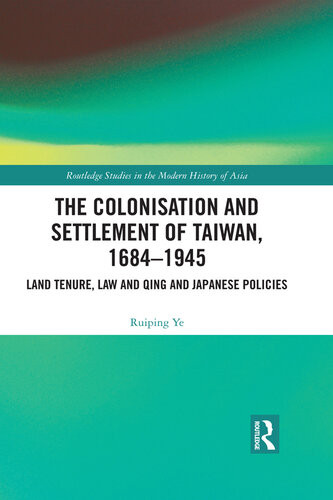 The Colonisation And Settlement Of Taiwan 16841945 Land Tenure Law And Qing And Japanese Policies Ruiping Ye