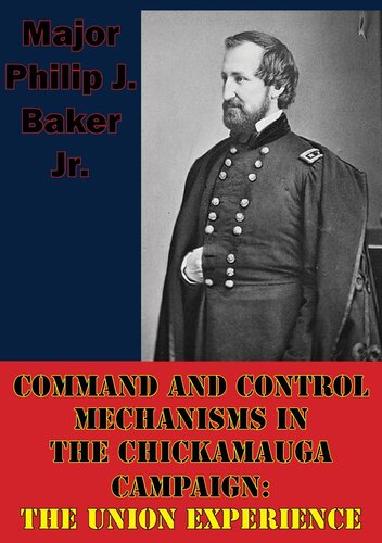 Command And Control Mechanisms In The Chickamauga Campaign The Union Experience Philip J Baker Jr