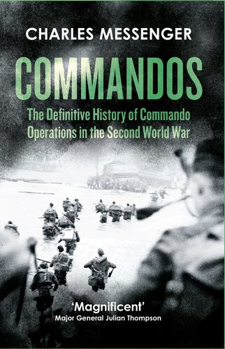 Commandos The Definitive History Of Commando Operations In The Second World War Charles Messenger
