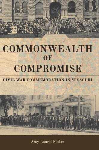 Commonwealth Of Compromise Civil War Commemoration In Missouri Amy Laurel Fluker