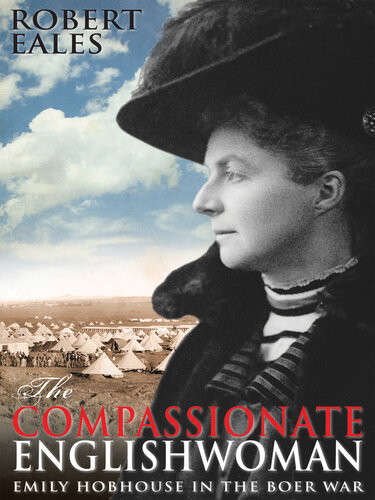 The Compassionate Englishwoman Emily Hobhouse In The Boer War Robert Eales