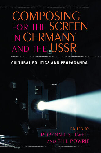 Composing For The Screen In Germany And The Ussr Cultural Politics And Propaganda Robynn J Stilwell