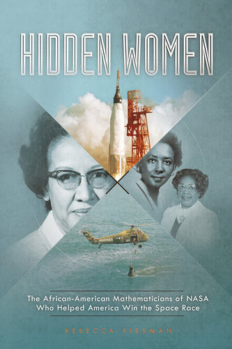 Hidden Women The Africanamerican Mathematicians Of Nasa Who Helped America Win The Space Race Encounter Narrative Nonfiction Stories Illustrated Rebecca Rissman