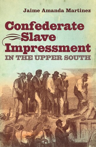 Confederate Slave Impressment In The Upper South Reprint Jaime Amanda Martinez