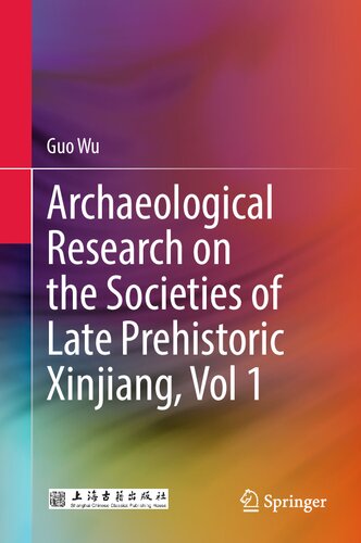 Archaeological Research On The Societies Of Late Prehistoric Xinjiang Vol 1 Guo Wu