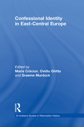 Confessional Identity In Eastcentral Europe Maria Craciun Ovidiu Ghitta