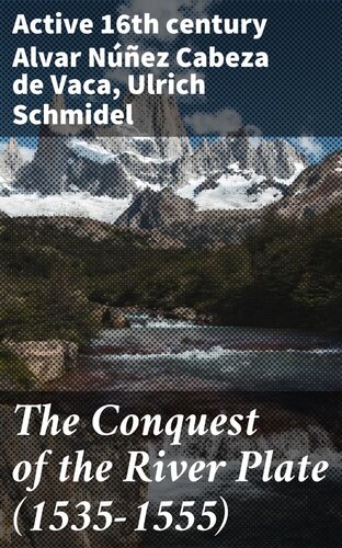 The Conquest Of The River Plate 15351555 Ulrich Schmidel Alvar