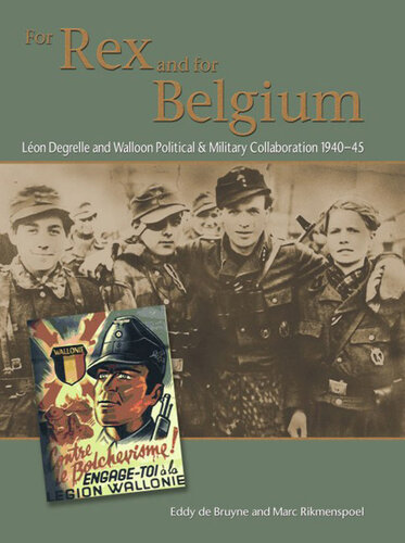 For Rex And For Belgium Léon Degrelle And Walloon Political And Military Collaboration 194045 Eddy De Bruyne