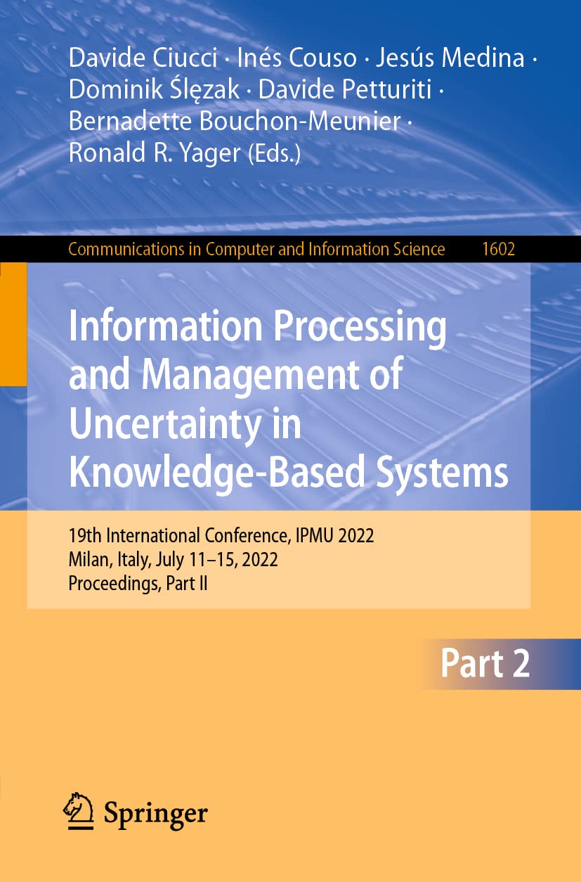 Information Processing And Management Of Uncertainty In Knowledgebased Systems 19th International Conference Ipmu 2022 Milan Italy July 1115 2022 Proceedings Part Ii Davide Ciucci