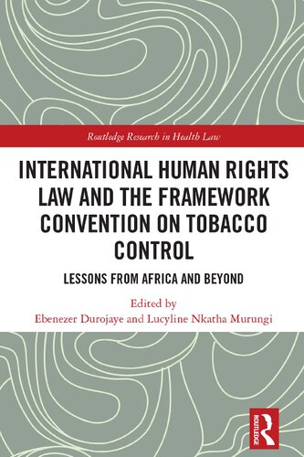 International Human Rights Law And The Framework Convention On Tobacco Control Lessons From Africa And Beyond Ebenezer Durojaye