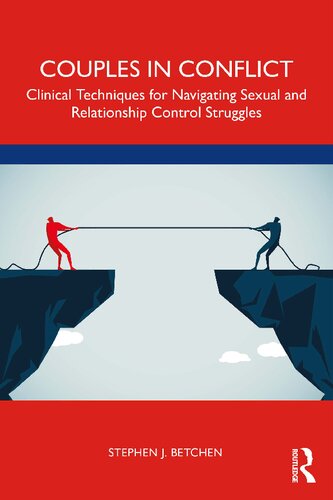 Couples In Conflict Clinical Techniques For Navigating Sexual And Relationship Control Struggles Stephen J Betchen