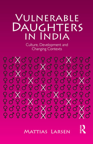 Vulnerable Daughters In India Culture Development And Changing Contexts Mattias Larsen