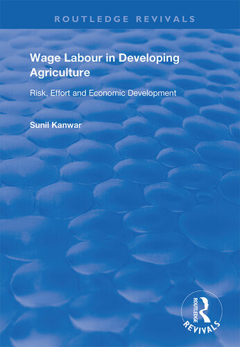 Wage Labour In Developing Agriculture Risk Effort And Economic Development Sunil Kanwar