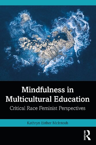 Mindfulness In Multicultural Education Critical Race Feminist Perspectives Kathryn Esther Mcintosh
